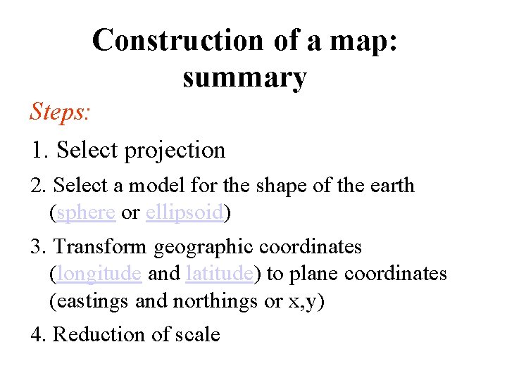Construction of a map: summary Steps: 1. Select projection 2. Select a model for Construction of a map: summary Steps: 1. Select projection 2. Select a model for
