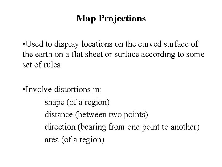 Map Projections • Used to display locations on the curved surface of the earth Map Projections • Used to display locations on the curved surface of the earth