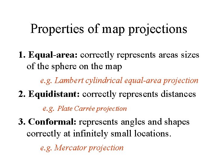 Properties of map projections 1. Equal-area: correctly represents areas sizes of the sphere on Properties of map projections 1. Equal-area: correctly represents areas sizes of the sphere on