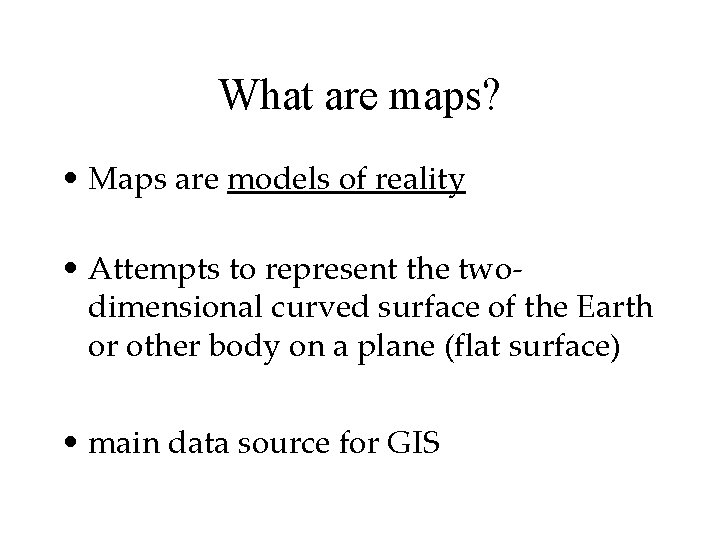 What are maps? • Maps are models of reality • Attempts to represent the What are maps? • Maps are models of reality • Attempts to represent the