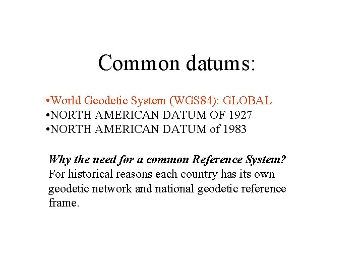 Common datums: • World Geodetic System (WGS 84): GLOBAL • NORTH AMERICAN DATUM OF Common datums: • World Geodetic System (WGS 84): GLOBAL • NORTH AMERICAN DATUM OF