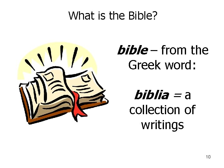 What is the Bible? bible – from the Greek word: biblia = a collection