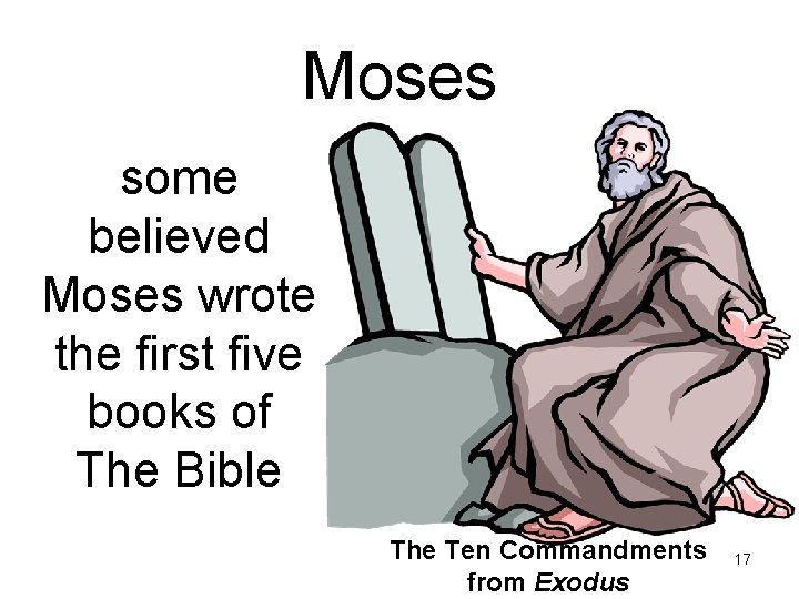 Moses some believed Moses wrote the first five books of The Bible The Ten