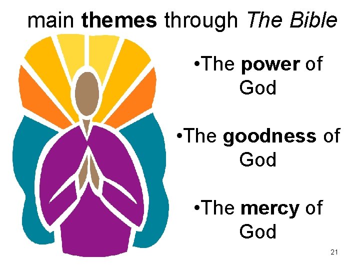 main themes through The Bible • The power of God • The goodness of