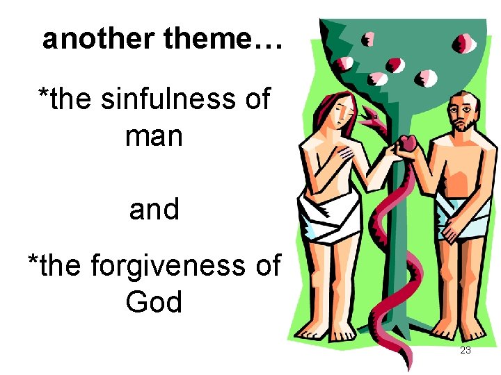 another theme… *the sinfulness of man and *the forgiveness of God 23 