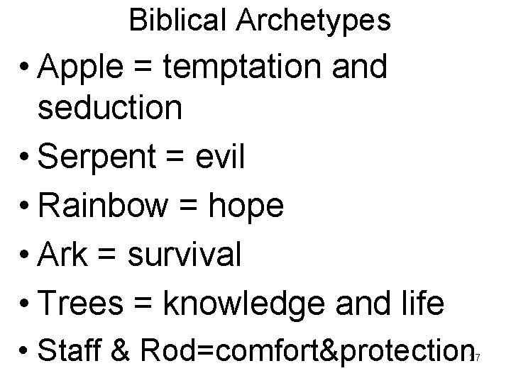 Biblical Archetypes • Apple = temptation and seduction • Serpent = evil • Rainbow