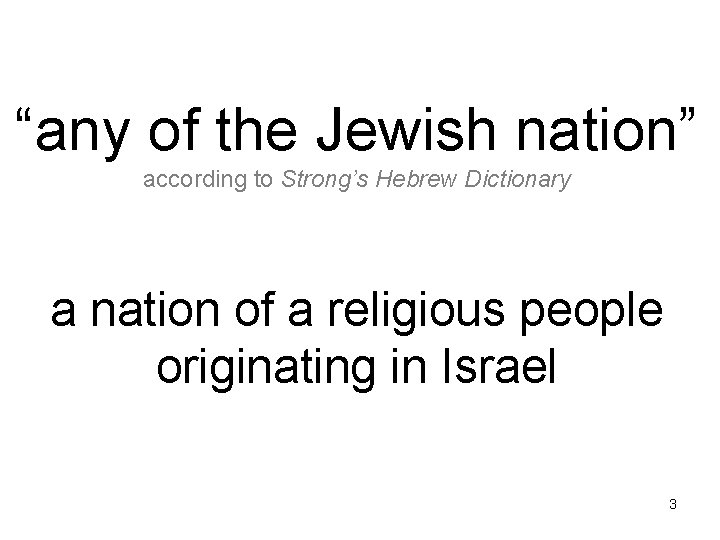 “any of the Jewish nation” according to Strong’s Hebrew Dictionary a nation of a