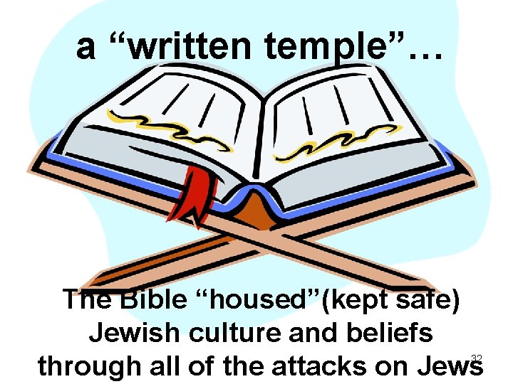 a “written temple”… The Bible “housed”(kept safe) Jewish culture and beliefs through all of