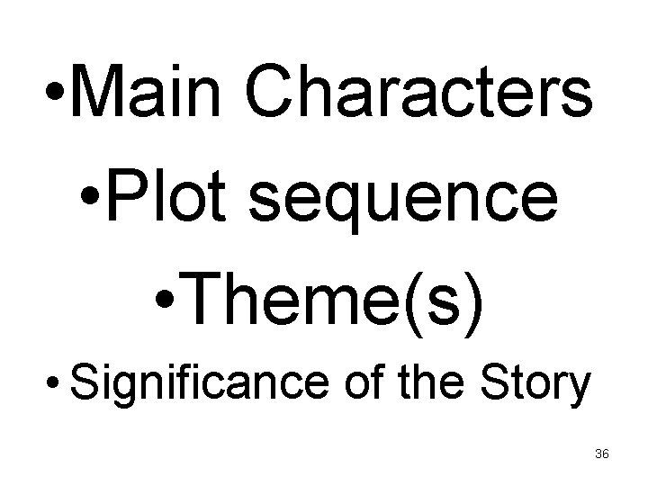  • Main Characters • Plot sequence • Theme(s) • Significance of the Story