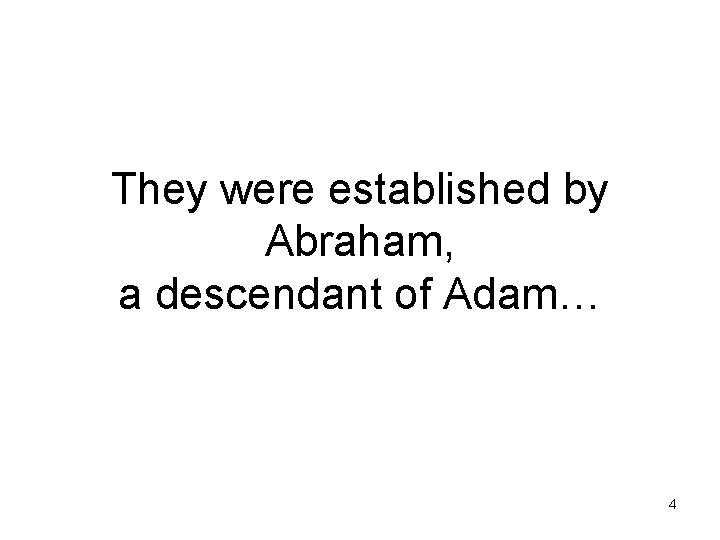 They were established by Abraham, a descendant of Adam… 4 
