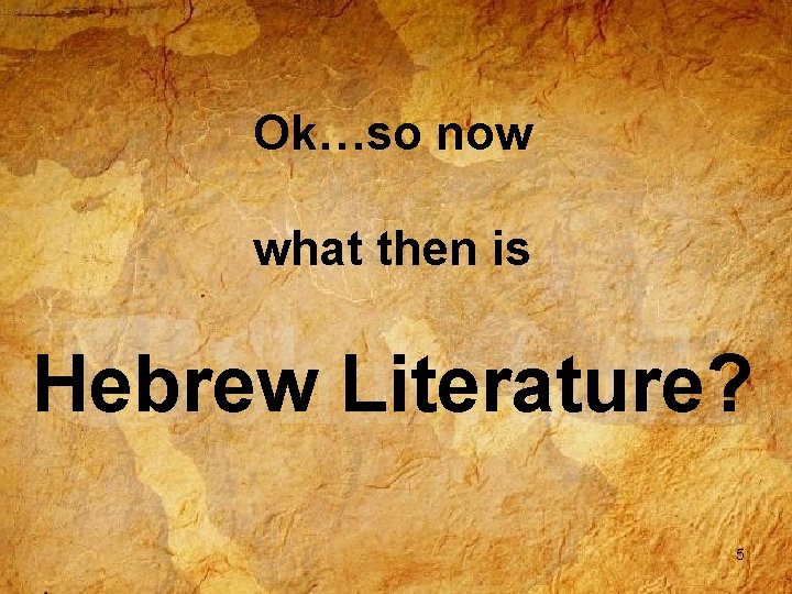 Ok…so now what then is Hebrew Literature? 5 