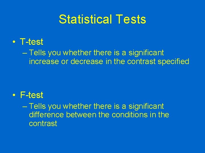 Statistical Tests • T-test – Tells you whethere is a significant increase or decrease
