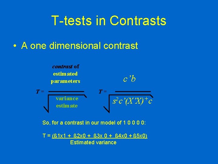 T-tests in Contrasts • A one dimensional contrast of estimated parameters T= c’b T=