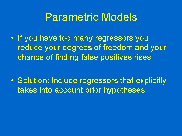 Parametric Models • If you have too many regressors you reduce your degrees of
