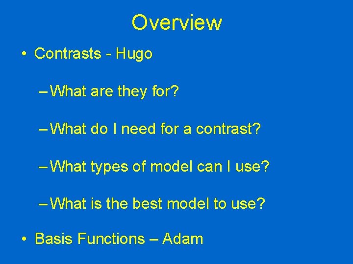 Overview • Contrasts - Hugo – What are they for? – What do I