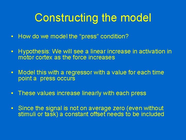 Constructing the model • How do we model the “press” condition? • Hypothesis: We