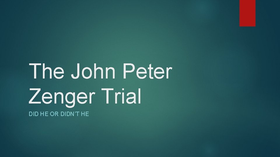 The John Peter Zenger Trial DID HE OR DIDN’T HE 