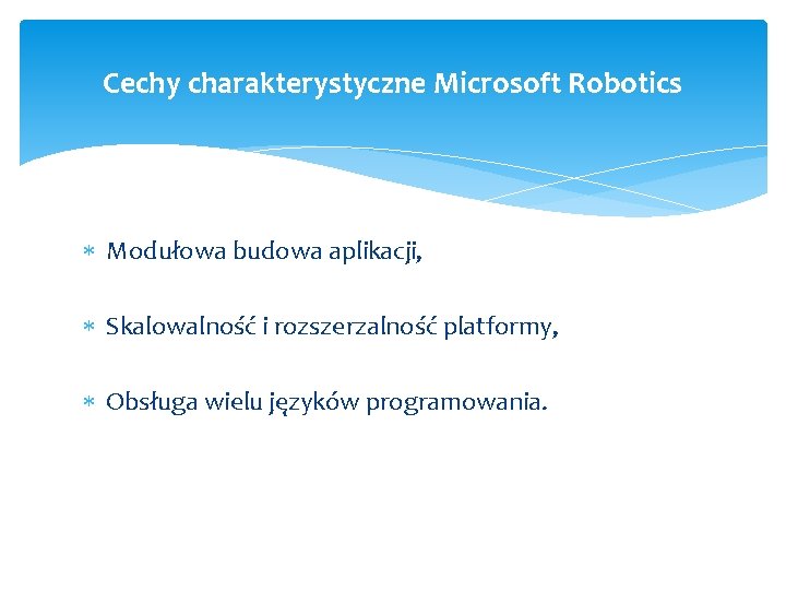 Cechy charakterystyczne Microsoft Robotics Modułowa budowa aplikacji, Skalowalność i rozszerzalność platformy, Obsługa wielu języków