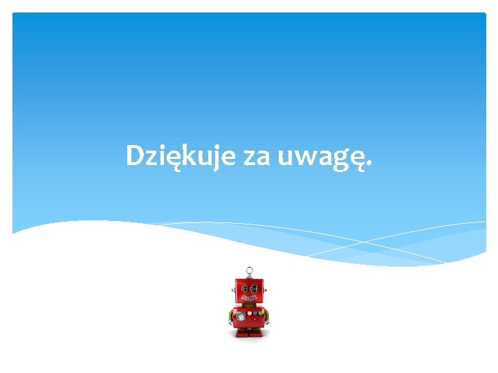 Dziękuje za uwagę. 