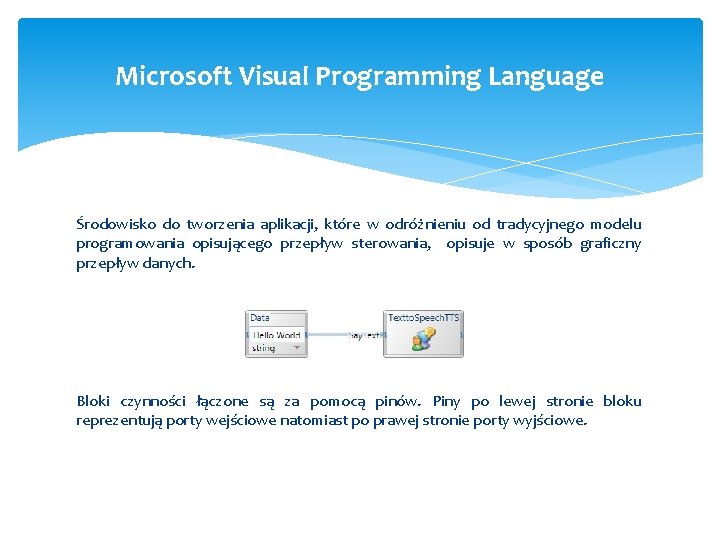 Microsoft Visual Programming Language Środowisko do tworzenia aplikacji, które w odróżnieniu od tradycyjnego modelu