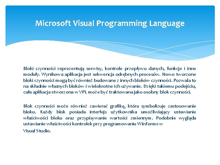 Microsoft Visual Programming Language Bloki czynności reprezentują serwisy, kontrole przepływu danych, funkcje i inne