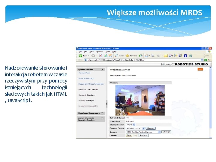 Większe możliwości MRDS Nadzorowanie sterowanie i interakcja robotem w czasie rzeczywistym przy pomocy istniejących