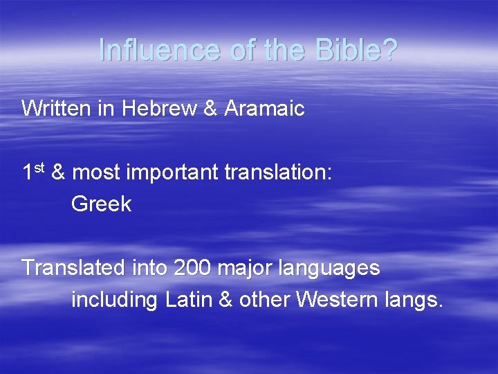 Influence of the Bible? Written in Hebrew & Aramaic 1 st & most important