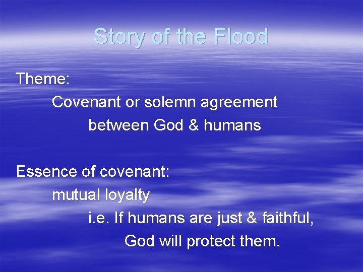Story of the Flood Theme: Covenant or solemn agreement between God & humans Essence