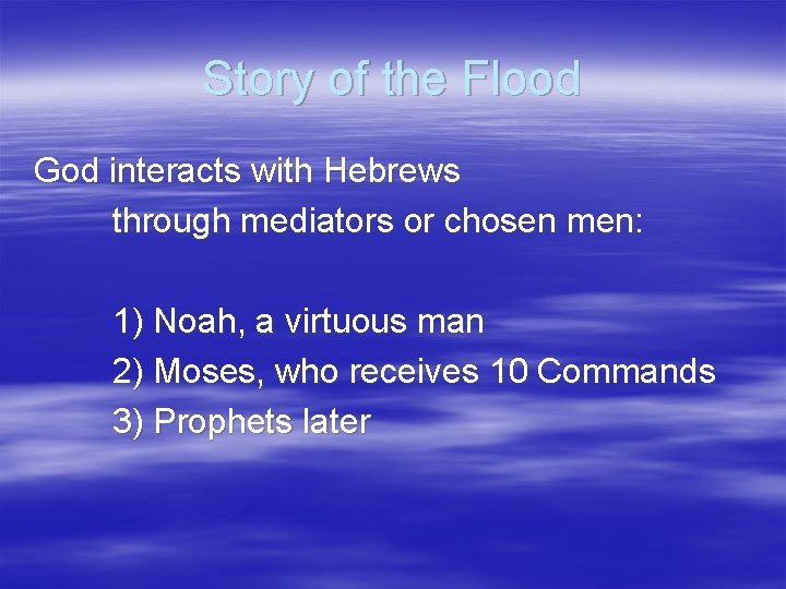 Story of the Flood God interacts with Hebrews through mediators or chosen men: 1)