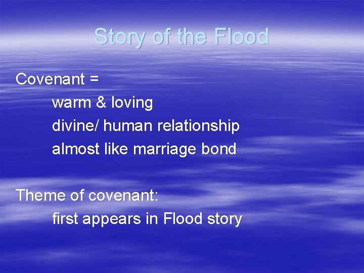 Story of the Flood Covenant = warm & loving divine/ human relationship almost like