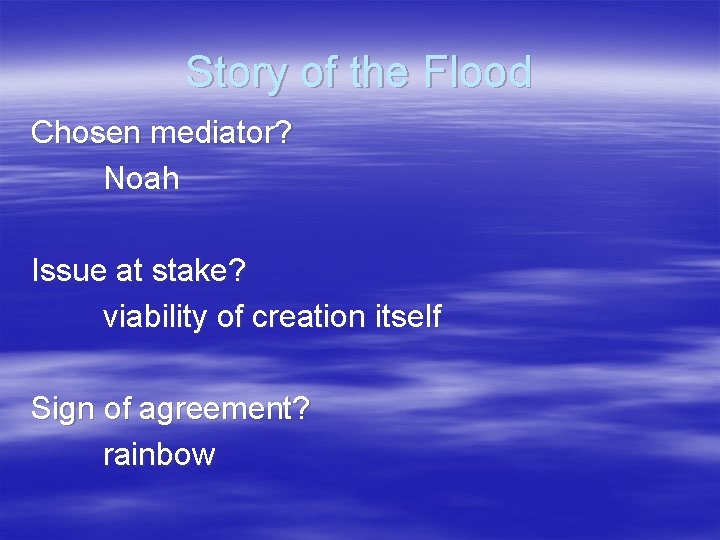 Story of the Flood Chosen mediator? Noah Issue at stake? viability of creation itself