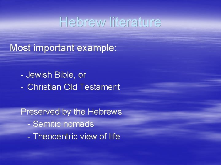 Hebrew literature Most important example: - Jewish Bible, or - Christian Old Testament Preserved