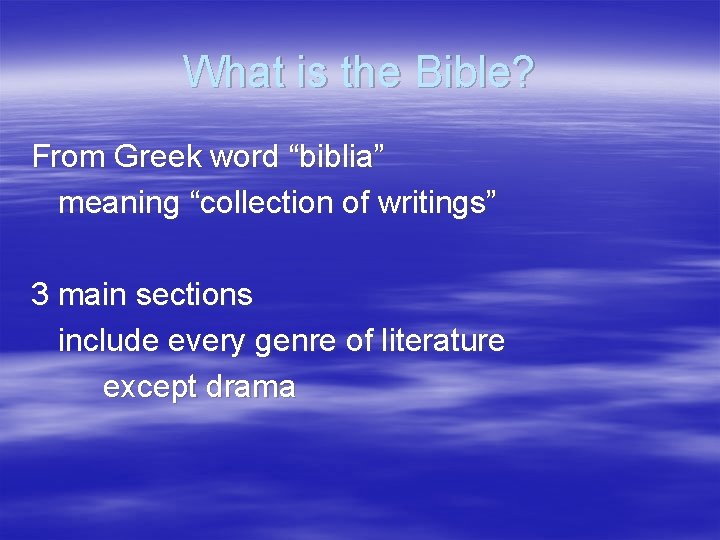 What is the Bible? From Greek word “biblia” meaning “collection of writings” 3 main