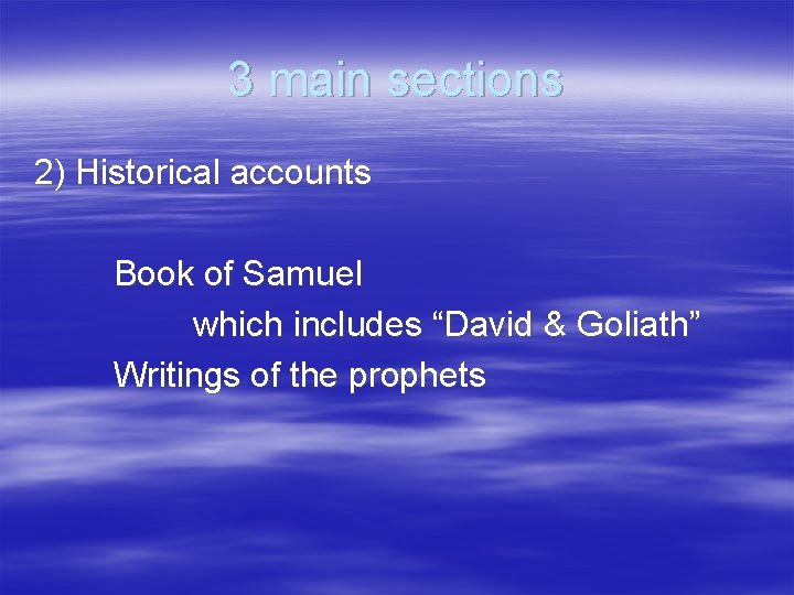 3 main sections 2) Historical accounts Book of Samuel which includes “David & Goliath”