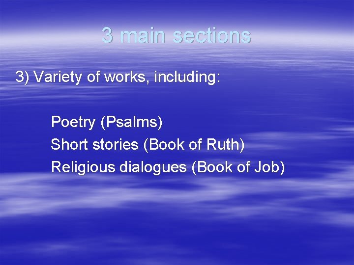 3 main sections 3) Variety of works, including: Poetry (Psalms) Short stories (Book of