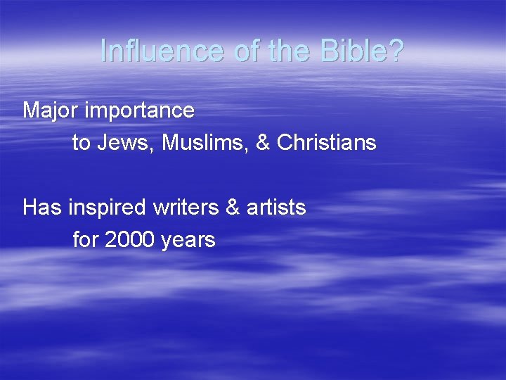 Influence of the Bible? Major importance to Jews, Muslims, & Christians Has inspired writers