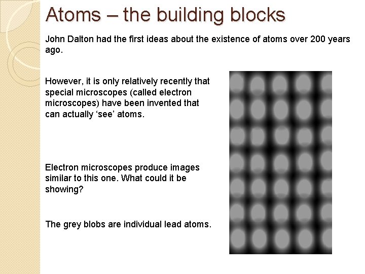 Atoms – the building blocks John Dalton had the first ideas about the existence