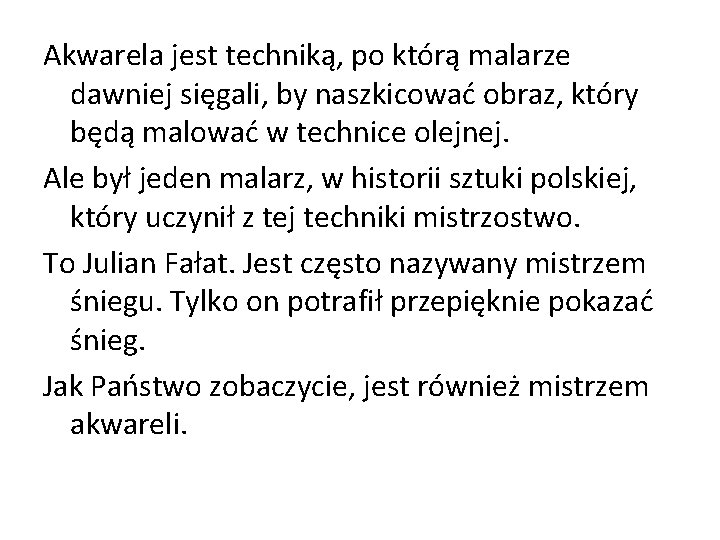 Akwarela jest techniką, po którą malarze dawniej sięgali, by naszkicować obraz, który będą malować