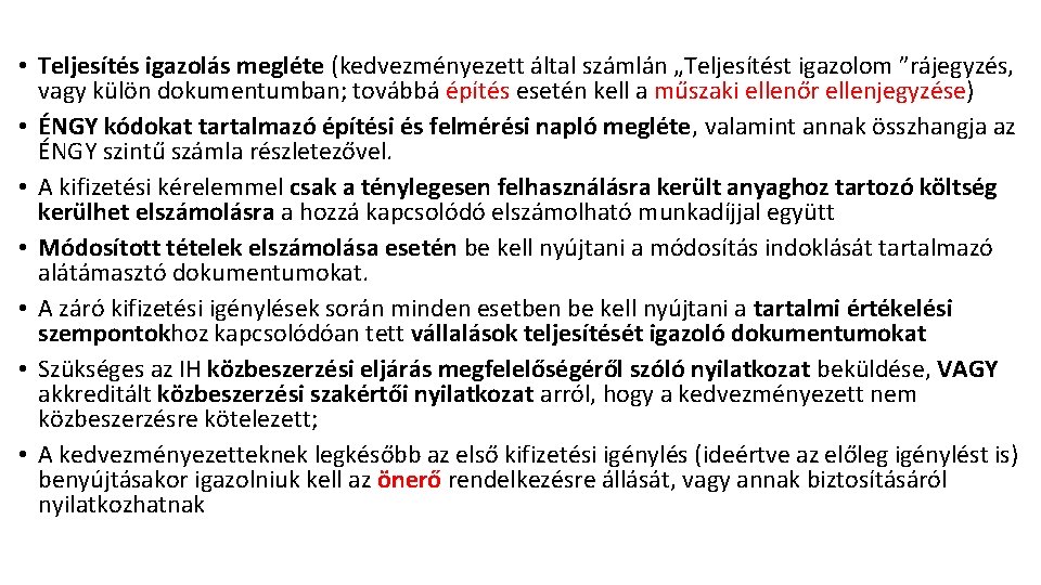 • Teljesítés igazolás megléte (kedvezményezett által számlán „Teljesítést igazolom ”rájegyzés, vagy külön dokumentumban; • Teljesítés igazolás megléte (kedvezményezett által számlán „Teljesítést igazolom ”rájegyzés, vagy külön dokumentumban;