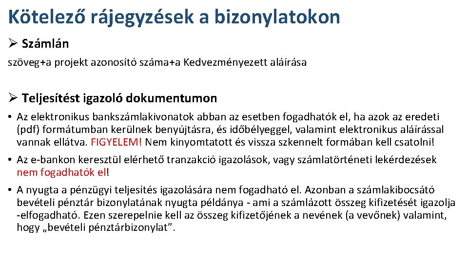 Kötelező rájegyzések a bizonylatokon Ø Számlán szöveg+a projekt azonosító száma+a Kedvezményezett aláírása Ø Teljesítést Kötelező rájegyzések a bizonylatokon Ø Számlán szöveg+a projekt azonosító száma+a Kedvezményezett aláírása Ø Teljesítést