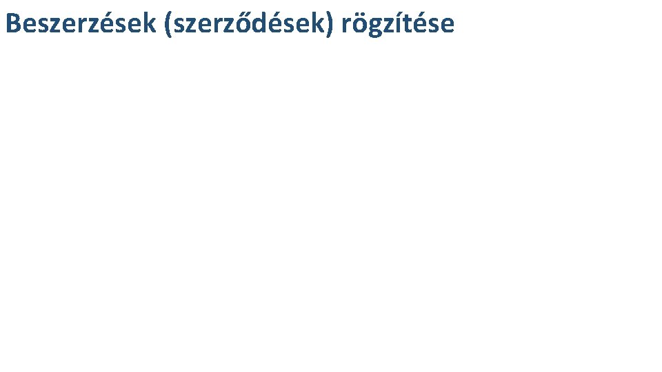 Beszerzések (szerződések) rögzítése Beszerzések (szerződések) rögzítése