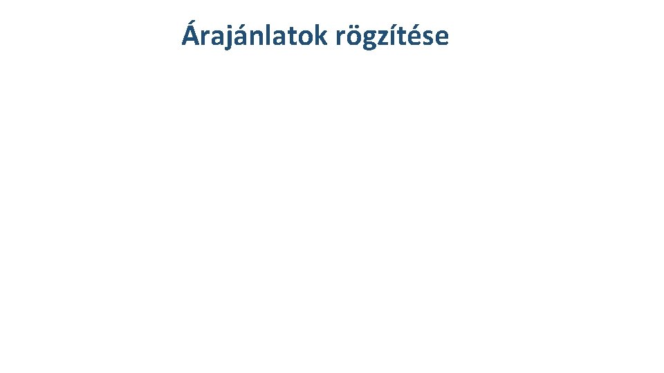 Árajánlatok rögzítése Árajánlatok rögzítése