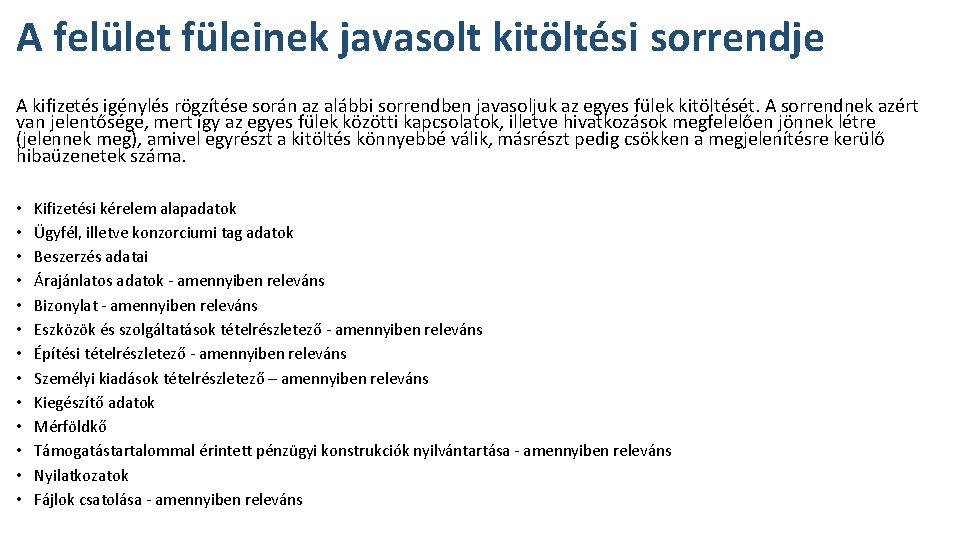 A felület füleinek javasolt kitöltési sorrendje A kifizetés igénylés rögzítése során az alábbi sorrendben A felület füleinek javasolt kitöltési sorrendje A kifizetés igénylés rögzítése során az alábbi sorrendben