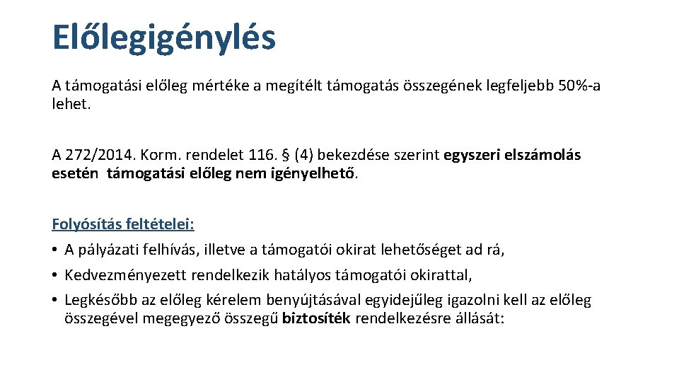 Előlegigénylés A támogatási előleg mértéke a megítélt támogatás összegének legfeljebb 50%-a lehet. A 272/2014. Előlegigénylés A támogatási előleg mértéke a megítélt támogatás összegének legfeljebb 50%-a lehet. A 272/2014.