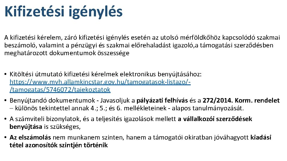Kifizetési igénylés A kifizetési kérelem, záró kifizetési igénylés esetén az utolsó mérföldkőhöz kapcsolódó szakmai Kifizetési igénylés A kifizetési kérelem, záró kifizetési igénylés esetén az utolsó mérföldkőhöz kapcsolódó szakmai