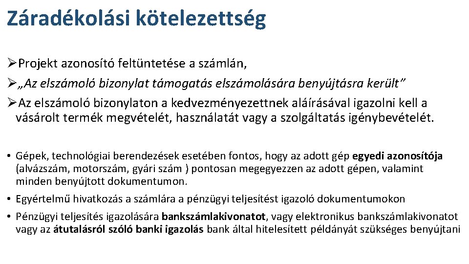 Záradékolási kötelezettség ØProjekt azonosító feltüntetése a számlán, Ø„Az elszámoló bizonylat támogatás elszámolására benyújtásra került” Záradékolási kötelezettség ØProjekt azonosító feltüntetése a számlán, Ø„Az elszámoló bizonylat támogatás elszámolására benyújtásra került”