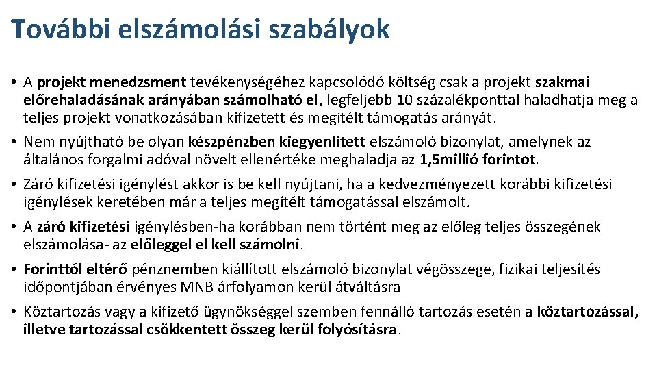 További elszámolási szabályok • A projekt menedzsment tevékenységéhez kapcsolódó költség csak a projekt szakmai További elszámolási szabályok • A projekt menedzsment tevékenységéhez kapcsolódó költség csak a projekt szakmai