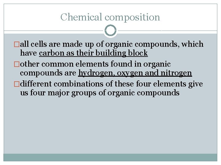 Chemical composition �all cells are made up of organic compounds, which have carbon as