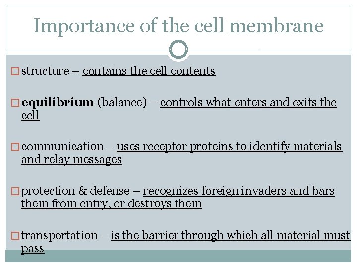 Importance of the cell membrane � structure – contains the cell contents � equilibrium