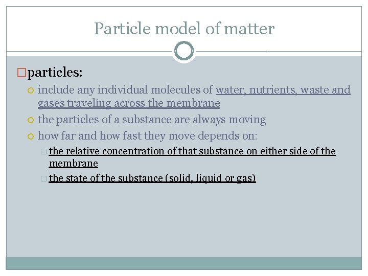 Particle model of matter �particles: include any individual molecules of water, nutrients, waste and